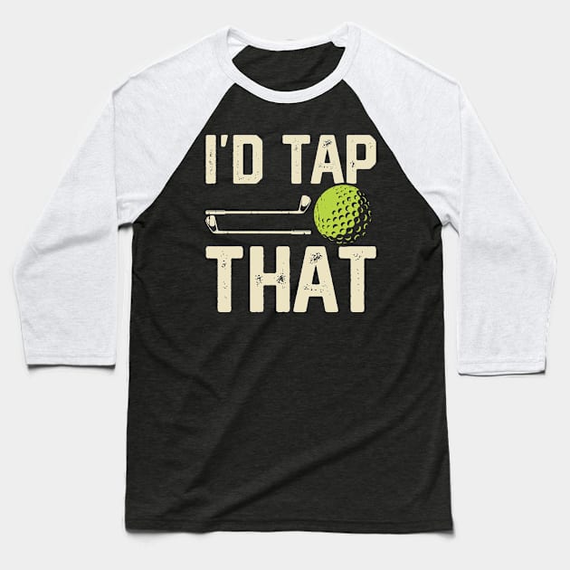 I'd Tap That T Shirt For Women Men T-Shirt Baseball T-Shirt by Pretr=ty